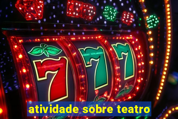 atividade sobre teatro